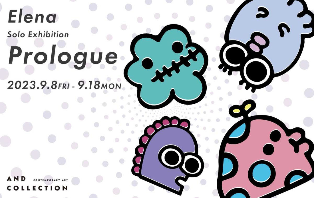 Elena  First Solo Exhibition 「 Prologue 」
